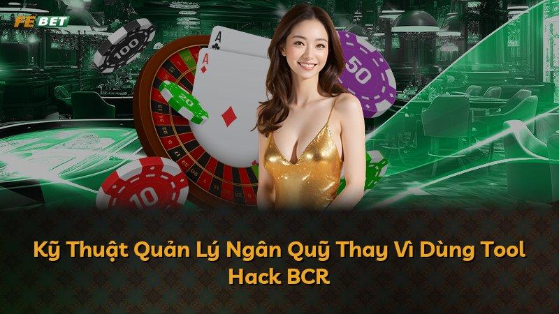 Kỹ Thuật Quản Lý Ngân Quỹ Thay Vì Dùng Tool Hack BCR