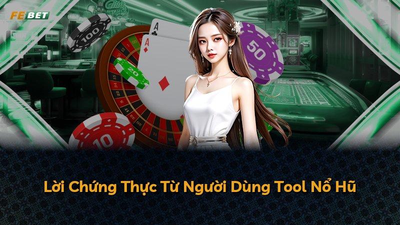 Lời Chứng Thực Từ Người Dùng Tool Nổ Hũ