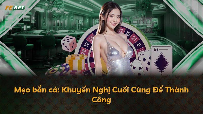 Mẹo bắn cá: Khuyến Nghị Cuối Cùng Để Thành Công