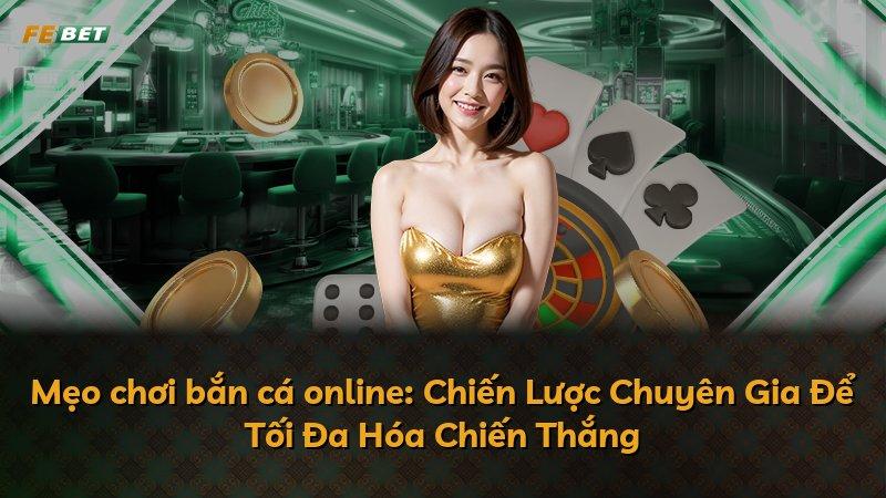 Mẹo chơi bắn cá online: Chiến Lược Chuyên Gia Để Tối Đa Hóa Chiến Thắng