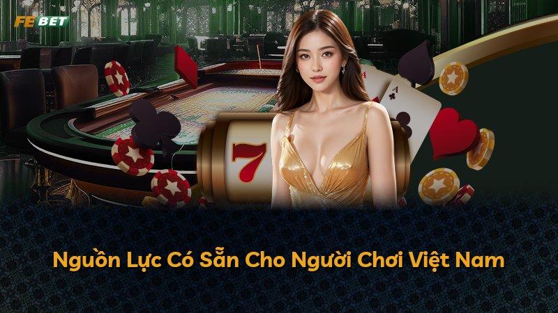 Nguồn Lực Có Sẵn Cho Người Chơi Việt Nam