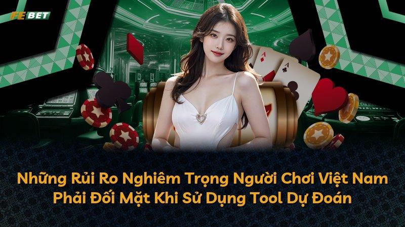 Những Rủi Ro Nghiêm Trọng Người Chơi Việt Nam Phải Đối Mặt Khi Sử Dụng Tool Dự Đoán