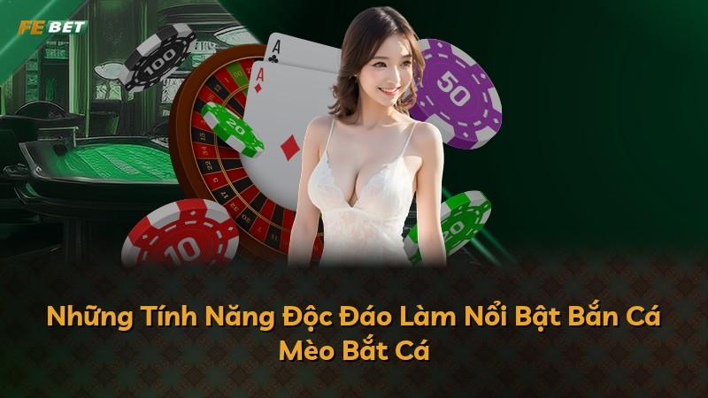 Những Tính Năng Độc Đáo Làm Nổi Bật Bắn Cá Mèo Bắt Cá