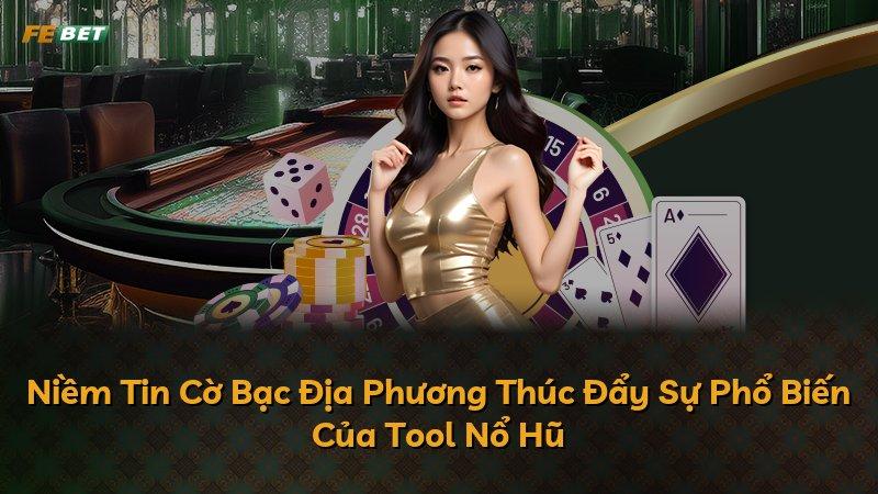 Niềm Tin Cờ Bạc Địa Phương Thúc Đẩy Sự Phổ Biến Của Tool Nổ Hũ