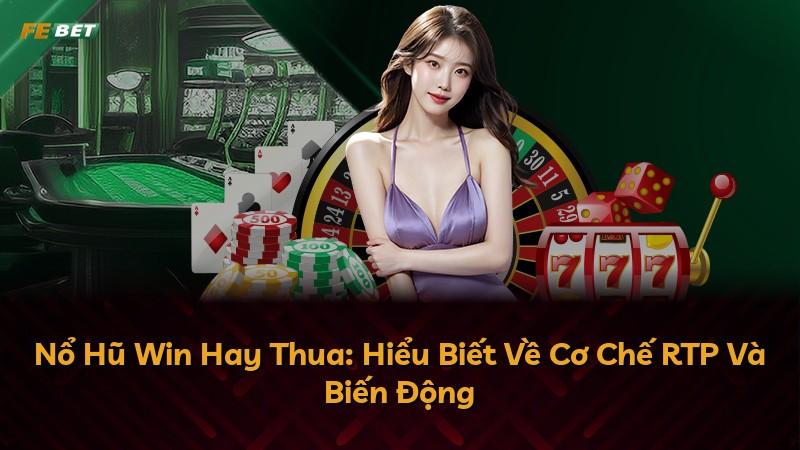 Nổ Hũ Win Hay Thua: Hiểu Biết Về Cơ Chế RTP Và Biến Động