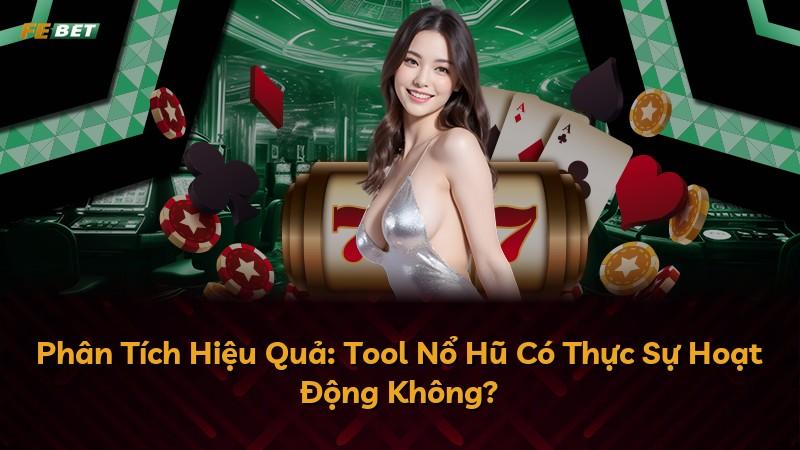 Phân Tích Hiệu Quả: Tool Nổ Hũ Có Thực Sự Hoạt Động Không?