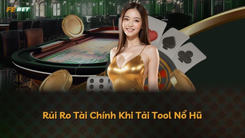 Rủi Ro Tài Chính Khi Tải Tool Nổ Hũ