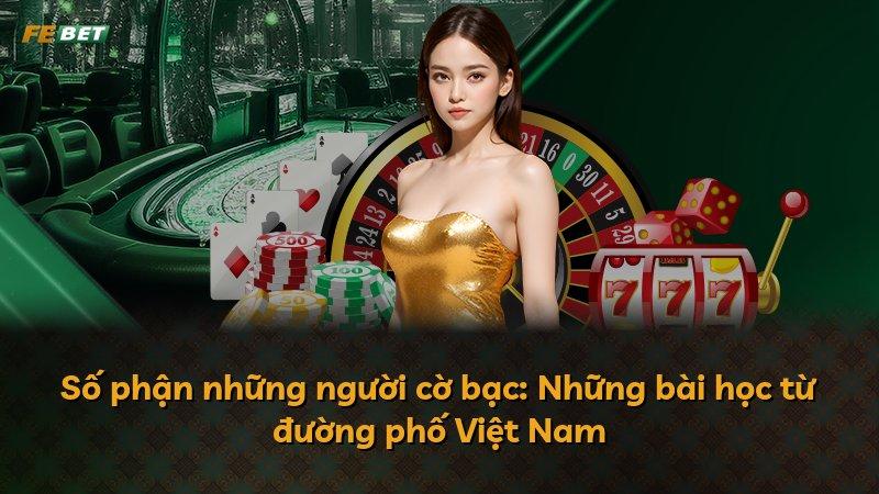 Số phận những người cờ bạc: Những bài học từ đường phố Việt Nam