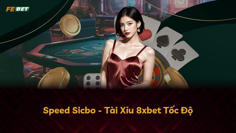 Speed Sicbo - Tài Xỉu 8xbet Tốc Độ