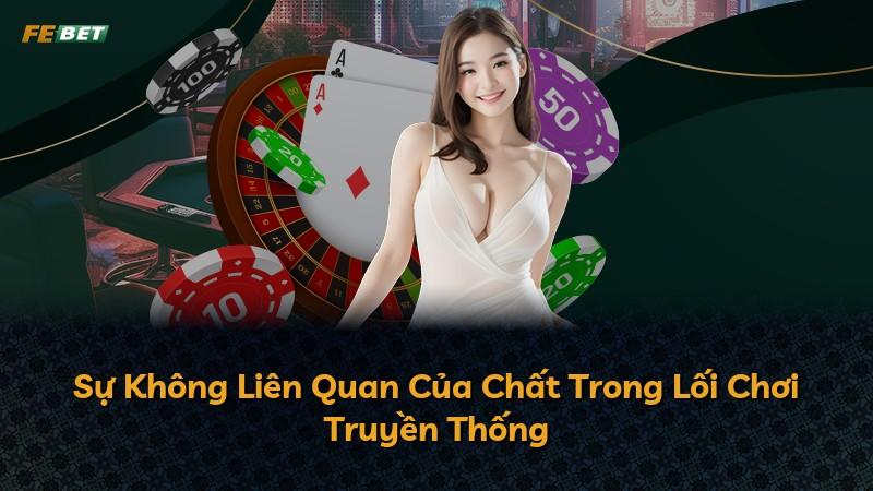 Sự Không Liên Quan Của Chất Trong Lối Chơi Truyền Thống