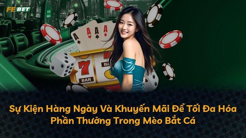 Sự Kiện Hàng Ngày Và Khuyến Mãi Để Tối Đa Hóa Phần Thưởng Trong Mèo Bắt Cá