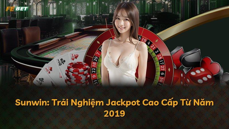 Sunwin: Trải Nghiệm Jackpot Cao Cấp Từ Năm 2019