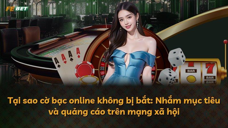 Tại sao cờ bạc online không bị bắt: Nhắm mục tiêu và quảng cáo trên mạng xã hội