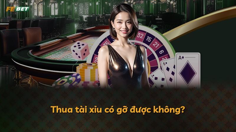Thua tài xỉu có gỡ được không?
