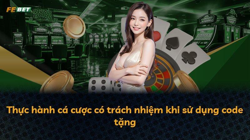 Thực hành cá cược có trách nhiệm khi sử dụng code tặng