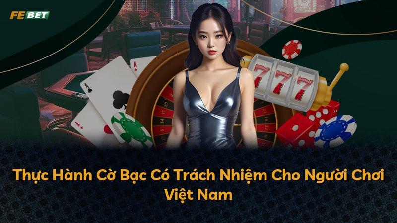 Thực Hành Cờ Bạc Có Trách Nhiệm Cho Người Chơi Việt Nam