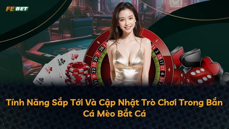 Tính Năng Sắp Tới Và Cập Nhật Trò Chơi Trong Bắn Cá Mèo Bắt Cá
