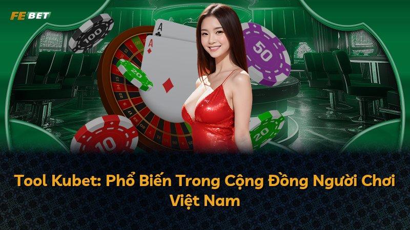 Tool Kubet: Phổ Biến Trong Cộng Đồng Người Chơi Việt Nam