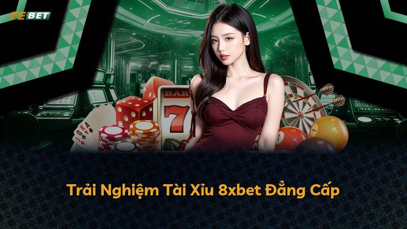 Trải Nghiệm Tài Xỉu 8xbet Đẳng Cấp