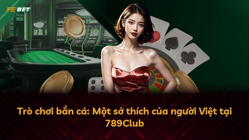 Trò chơi bắn cá: Một sở thích của người Việt tại 789Club
