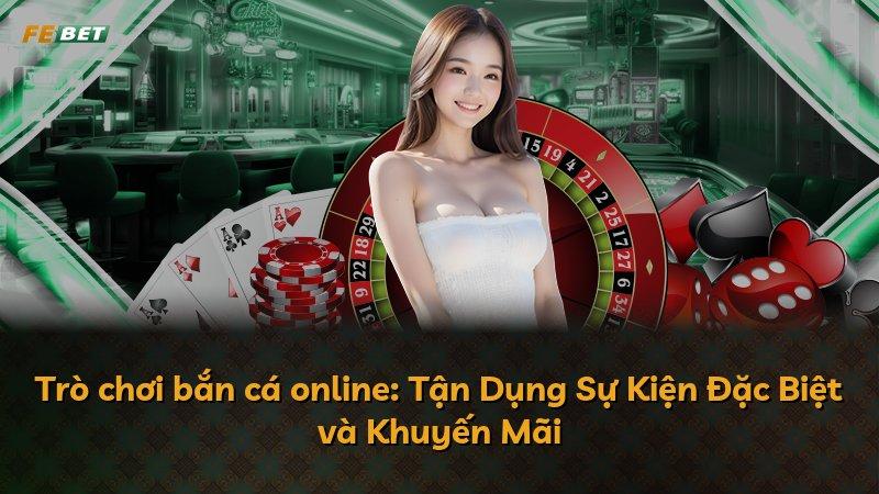 Trò chơi bắn cá online: Tận Dụng Sự Kiện Đặc Biệt và Khuyến Mãi