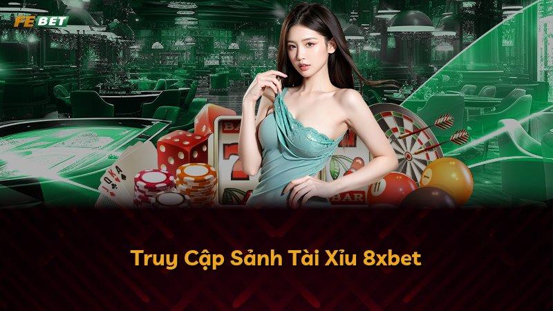 Truy Cập Sảnh Tài Xỉu 8xbet