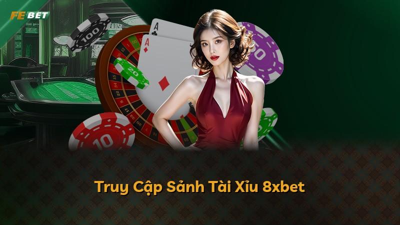 Truy Cập Sảnh Tài Xỉu 8xbet