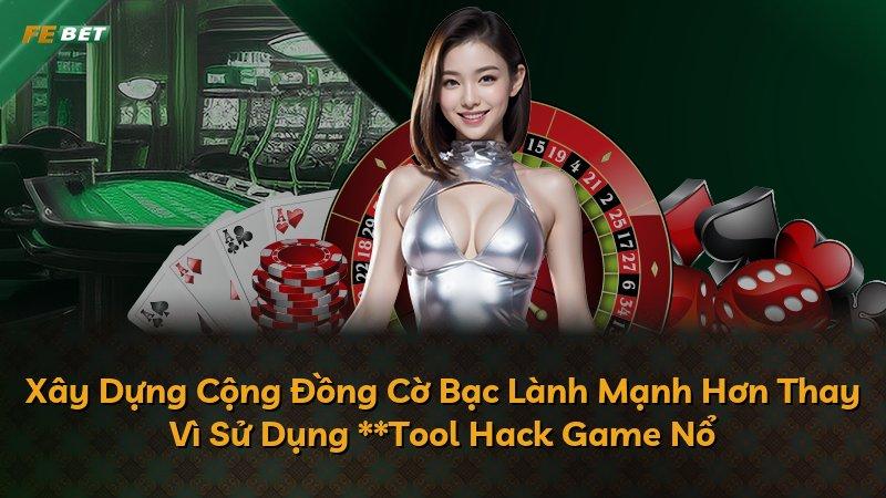 Xây Dựng Cộng Đồng Cờ Bạc Lành Mạnh Hơn Thay Vì Sử Dụng **Tool Hack Game Nổ