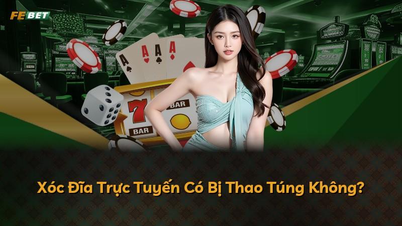 Xóc Đĩa Trực Tuyến Có Bị Thao Túng Không?