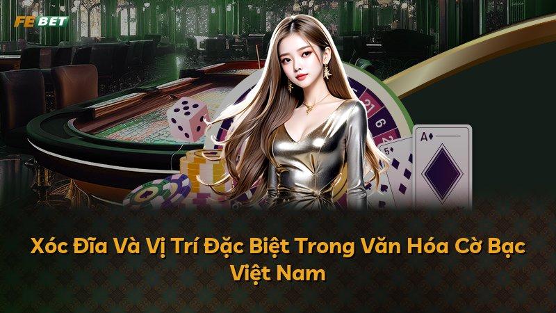 Xóc Đĩa Và Vị Trí Đặc Biệt Trong Văn Hóa Cờ Bạc Việt Nam