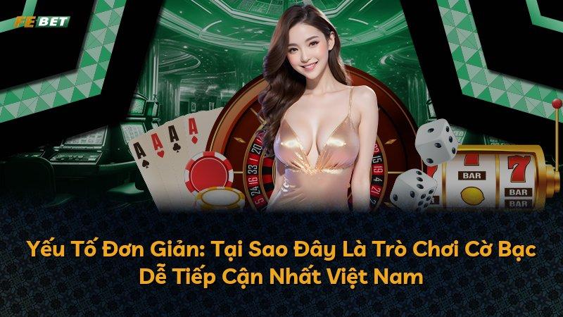 Yếu Tố Đơn Giản: Tại Sao Đây Là Trò Chơi Cờ Bạc Dễ Tiếp Cận Nhất Việt Nam