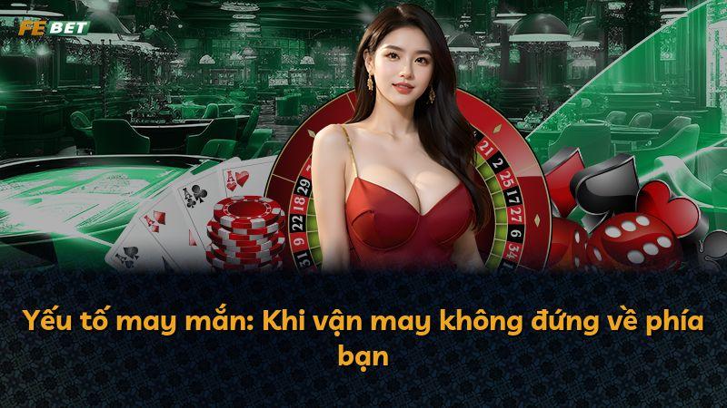 Yếu tố may mắn: Khi vận may không đứng về phía bạn