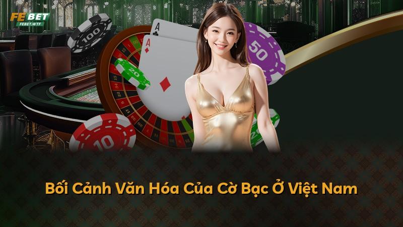 Bối Cảnh Văn Hóa Của Cờ Bạc Ở Việt Nam