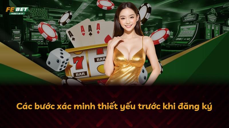 Các bước xác minh thiết yếu trước khi đăng ký