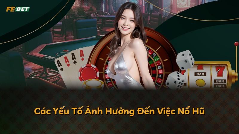 Các Yếu Tố Ảnh Hưởng Đến Việc Nổ Hũ
