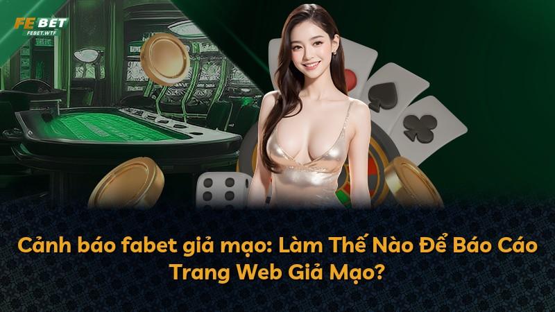 Cảnh báo fabet giả mạo: Làm Thế Nào Để Báo Cáo Trang Web Giả Mạo?