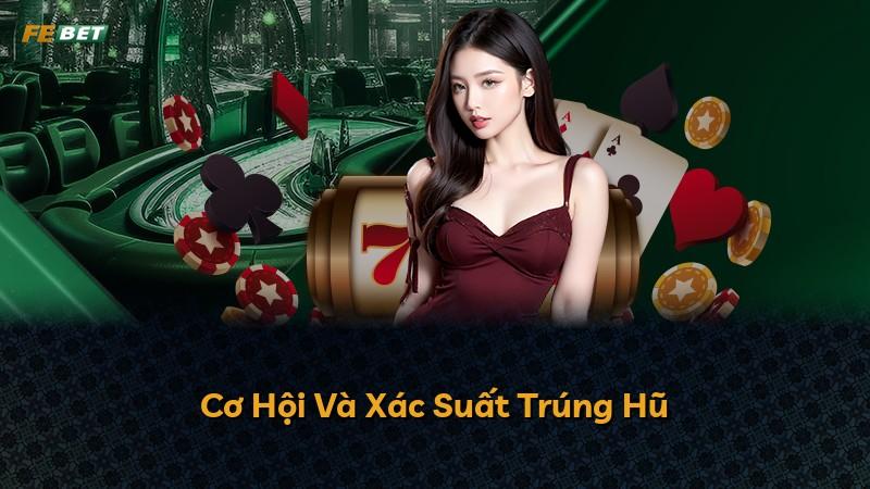 Cơ Hội Và Xác Suất Trúng Hũ