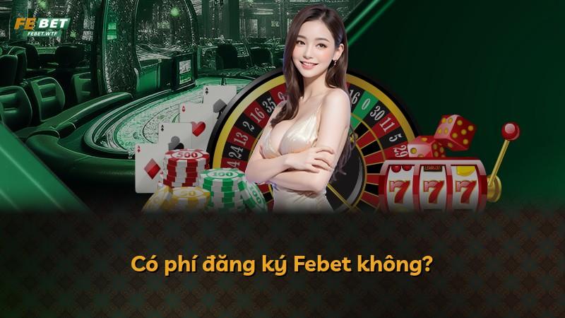 Có phí đăng ký Febet không?