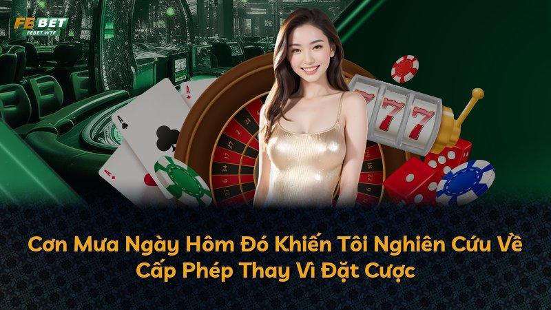 Cơn Mưa Ngày Hôm Đó Khiến Tôi Nghiên Cứu Về Cấp Phép Thay Vì Đặt Cược