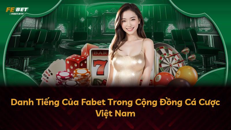 Danh Tiếng Của Fabet Trong Cộng Đồng Cá Cược Việt Nam