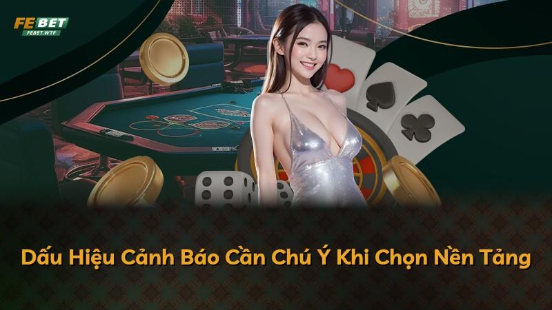 Dấu Hiệu Cảnh Báo Cần Chú Ý Khi Chọn Nền Tảng
