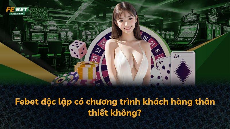Febet độc lập có chương trình khách hàng thân thiết không?