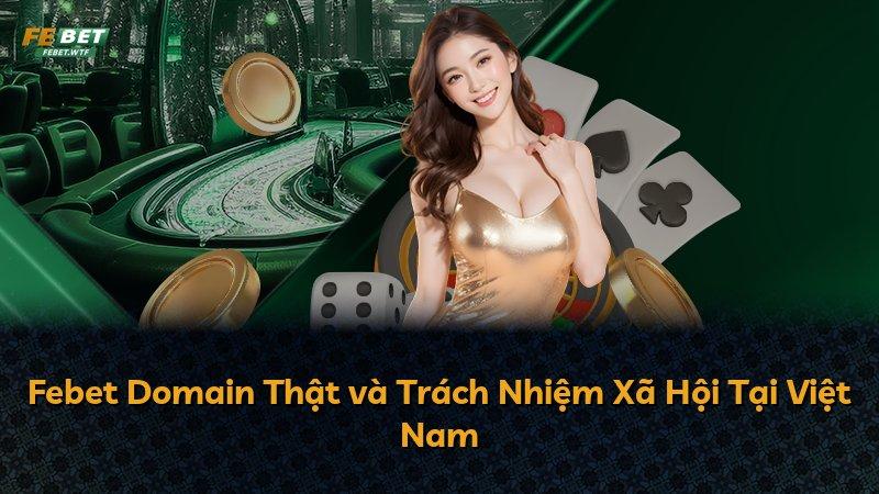 Febet Domain Thật và Trách Nhiệm Xã Hội Tại Việt Nam
