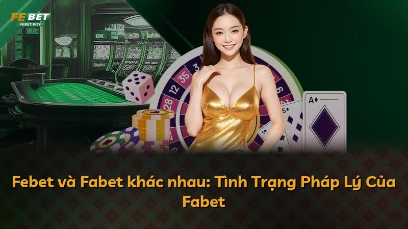 Febet và Fabet khác nhau: Tình Trạng Pháp Lý Của Fabet