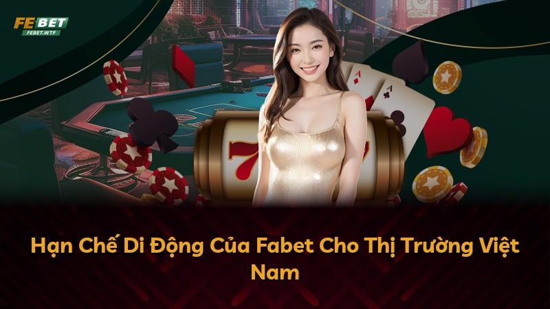Hạn Chế Di Động Của Fabet Cho Thị Trường Việt Nam