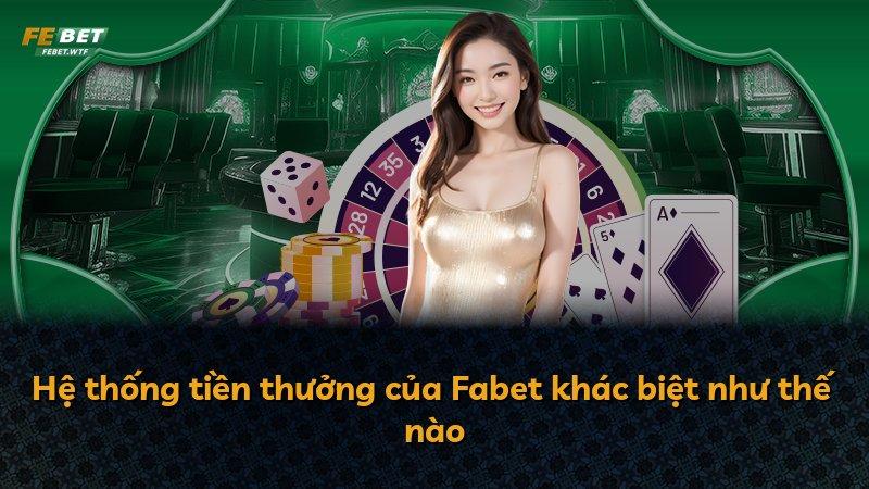 Hệ thống tiền thưởng của Fabet khác biệt như thế nào