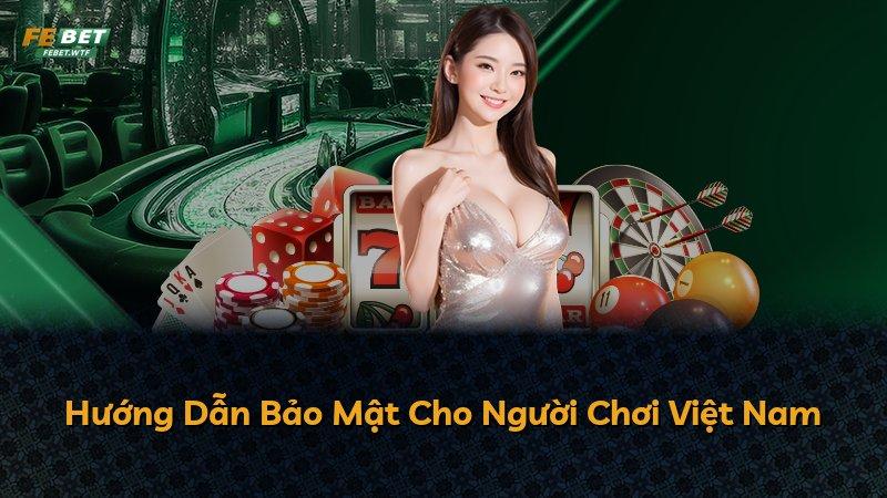 Hướng Dẫn Bảo Mật Cho Người Chơi Việt Nam