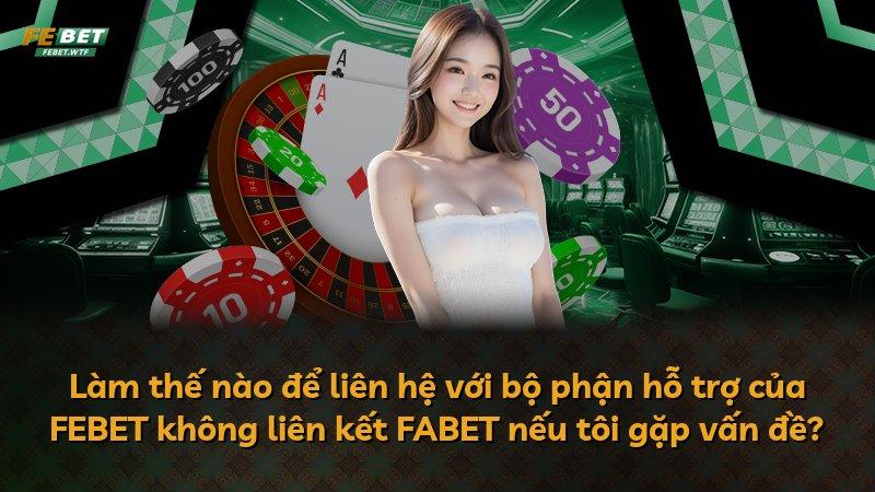 Làm thế nào để liên hệ với bộ phận hỗ trợ của FEBET không liên kết FABET nếu tôi gặp vấn đề?