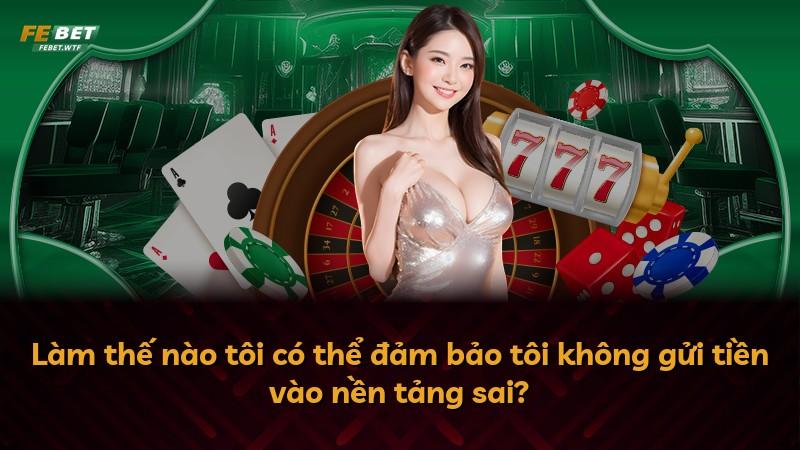 Làm thế nào tôi có thể đảm bảo tôi không gửi tiền vào nền tảng sai?