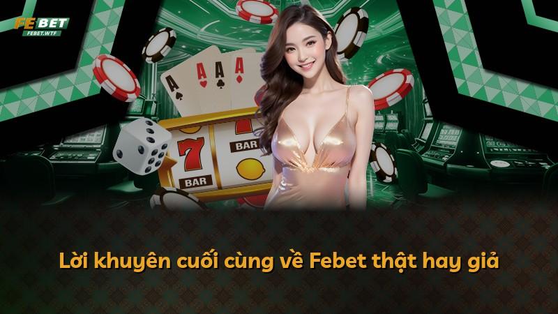 Lời khuyên cuối cùng về Febet thật hay giả